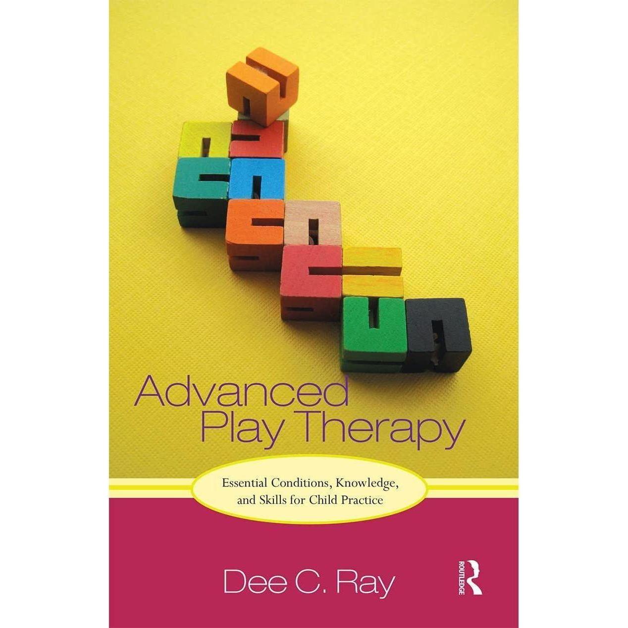 Advanced Play Therapy: Essential Conditions, Knowledge, and Skills for Child Practice