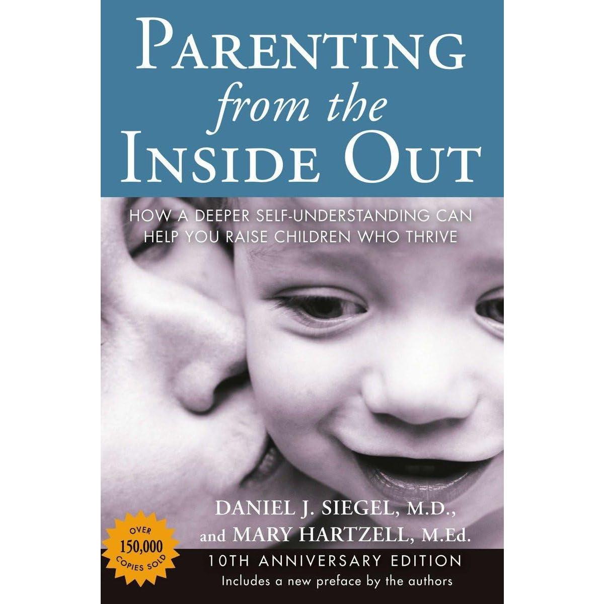 Parenting from the inside Out: How a Deeper Self-Understanding Can Help You Raise Children Who Thrive: 10Th Anniversary Edition
